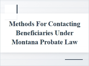 Beneficiary Contact Methods in Montana Probate
