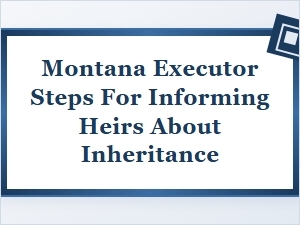 How to Inform Heirs About an Inheritance in Montana