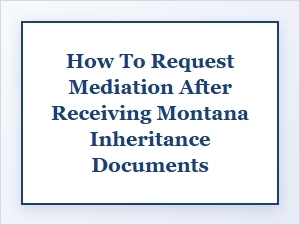Requesting Mediation for Montana Inheritance Issues