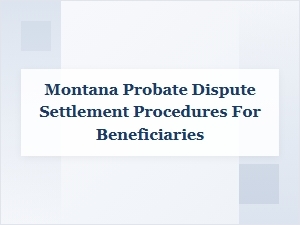 Settling a Probate Dispute in Montana