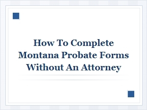 Montana Probate Forms Without an Attorney