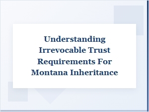 Understanding Montana Trust Requirements for Inheritance