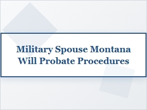 Probate Guidance for Montana Military Spouses